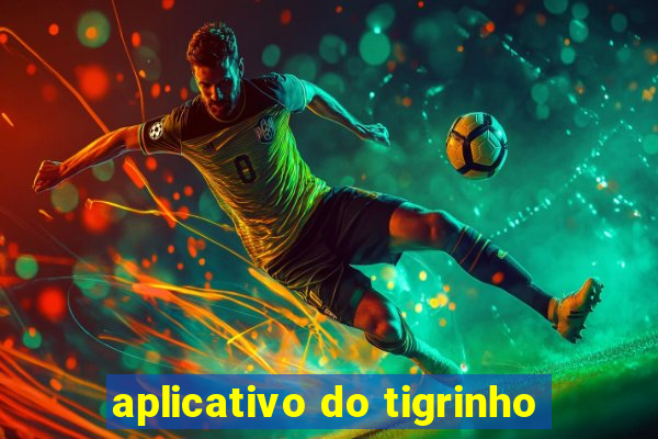 aplicativo do tigrinho